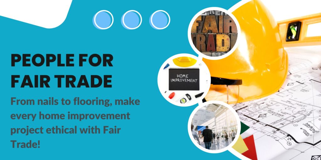Choose Fair Trade for Your Home Improvement Needs and Help Empower Workers Worldwide